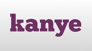 kanye meaning and pronunciation [upl. by Melisenda980]