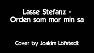 Lasse Stefanz  Orden som mor min sa  Cover av Joakim Löfstedt [upl. by Inoj]