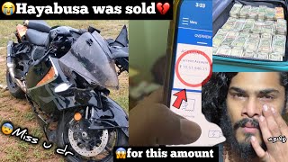 😭Our Hayabusa was sold💔for this amount😱😰miss u Hayabusa but soon I will rebuy u  never give up [upl. by Otis403]