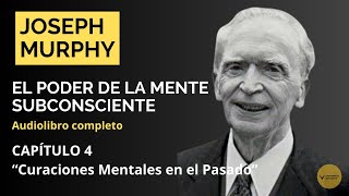 4 Curaciones Mentales en el Pasado  Joseph Murphy  El Poder de la Mente Subconsciente [upl. by Llennhoj]