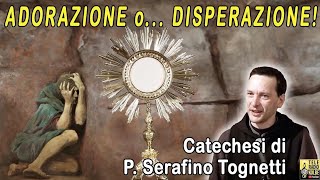 Adorazione oDisperazione Catechesi di Padre Serafino Tognetti Teleradiokolbe [upl. by Pryor]