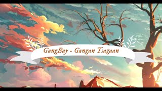 GangBay  Gangan Tsagaan Lyrics Video [upl. by Hugh231]