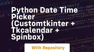 Python date time picker customtkinter  tkcalendar  spinbox [upl. by Eirret]