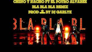 Chino amp Nacho Ft El Potro Alvarez  Bla Bla Bla Remix  Prod DJ Garlyk [upl. by Broeder]