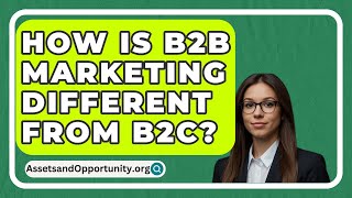 How Is B2B Marketing Different From B2C  AssetsandOpportunityorg [upl. by Faith]