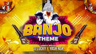 Ganpati Special  Banjo Theme  Dhol Tasha Mix  2021  DJ Lucky amp DJ Yash Nsk Remix [upl. by Capon]