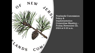 Pinelands Commission Policy amp Implementation Committee Meeting  November 22 2024 at 930 am [upl. by Jeane]