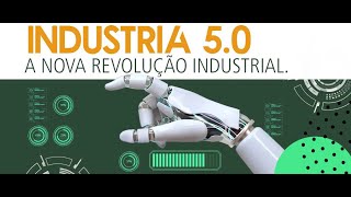 Indústria 50 o futuro da integração homem e máquina e a sociedade 50 [upl. by Goeger]