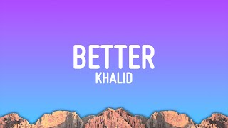 Khalid  Better Lyrics [upl. by Esdnil23]