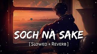 Soch Na Sake Slowed  Reverb  Arijit Singh Tulsi Kumar Amaal Mallik  Airlift  Lofi Music [upl. by Lombardy]