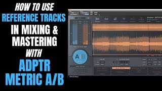 Using Reference Tracks with ADPTR Metric AB in Mixing amp Mastering  How To Use [upl. by Oriole]