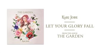 Kari Jobe  Let Your Glory Fall Audio [upl. by Siravaj869]