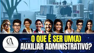 Profissão O QUE É SER AUXILIAR ADMINISTRATIVO [upl. by Mayeda]