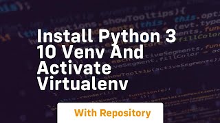 Install python 3 10 venv and activate virtualenv [upl. by Ysdnyl454]