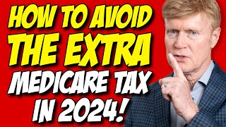 Avoid The EXTRA 2024 Medicare Tax MILLIONS Will Pay 😉 [upl. by Nauqit]