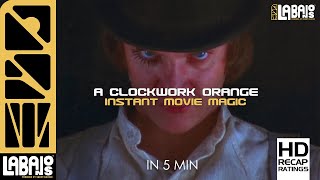 A Clockwork Orange  Instant Movie Magic In 5 Min  Kubricks Masterpiece [upl. by Nomael]