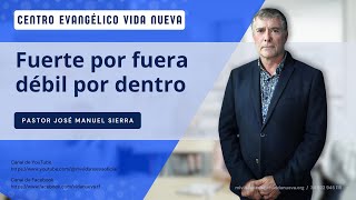 Fuerte por fuera débil por dentro por el pastor José Manuel Sierra [upl. by Ennaira]