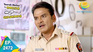 Taarak Mehta Ka Ooltah Chashmah  Episode 2472  Full Episode [upl. by Wildon]