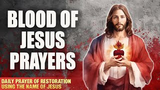 Daily Prayer Of Restoration Using The Name of Jesus  SPIRITUAL WARFARE BLOOD OF JESUS PRAYER [upl. by Atterg]