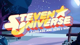 Steven Universe is Garbage and Heres Why [upl. by Lemart]