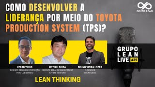 DESENVOLVIMENTO DA LIDERANÇA NO ESTILO TPS  Grupo Lean Live 47 [upl. by Idden]