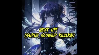 NEXT UP SUPER SLOWED REVERB [upl. by Chaddy38]