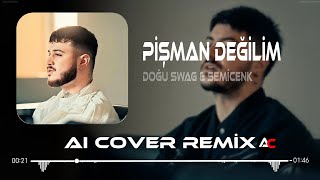 Semicenk amp Doğu Swag  Pişman Değilim  Aı Cover Remix [upl. by Sices542]