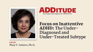 Focus on Inattentive ADHD The UnderDiagnosed UnderTreated Subtype with Mary Solanto PhD [upl. by Lina901]