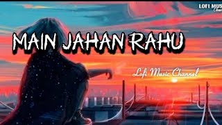 main jahan rahu lofi music 🎶slowde reverb nileshmarskole7338 [upl. by Zacks]