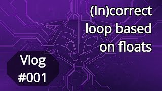 Vlog 001 Incorrect loop based on floats [upl. by Shear]