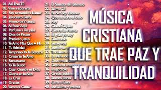 MÚSICA CRISTIANA QUE TRAE PAZ Y TRANQUILIDAD 2021  GRANDES ÉXITOS DE ALABANZA Y ADORIACÓN [upl. by Juley633]