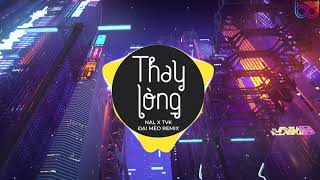 Tạm Biệt Nhé Người Anh Yêu Remix  Thay Lòng Remix  Nal X TVK  ĐẠI MÈO REMIX   BẢN MIX CĂNG ĐÉT [upl. by Elleniad61]