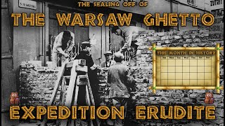 Expedition Erudite  This Month in HISTORY  The Sealing of the WARSAW Ghetto [upl. by Gae]