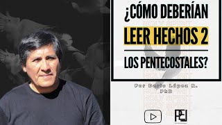 ¿Cómo deberían leer Hechos 2 los pentecostales  Por Dario López R PhD [upl. by Suirad]