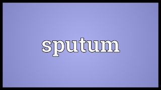 Sputum Meaning [upl. by Dnalra]