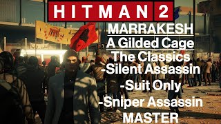 Hitman 2 Marrakesh  A Gilded Cage  The Classics  All In One  Master Difficulty [upl. by Weywadt259]