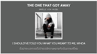 The One That Got Away  Brielle Von Hugel LyricsThaisubแปลเพลง [upl. by Yanel]