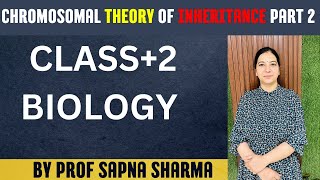 CHROMOSOMAL THEORY OF INHERITANCE PART 2 CLASS2 BIOLOGY BY PROF SAPNA SHARMA [upl. by Sid337]