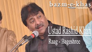 Ustad Rashid Khan  Raag  Bageshree  Bazm e Khas  live baithak [upl. by Hearn445]