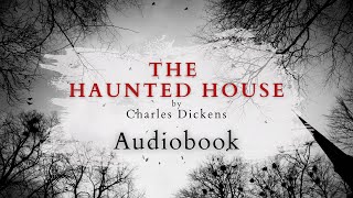 The Haunted House by Charles Dickens  Full Audiobook  Ghost Stories [upl. by Zobias]