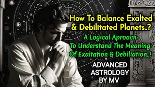 How To Balance Debilitated amp Exalted Planets A logical Aproach By Advanced Astrology By MV [upl. by Coulson]