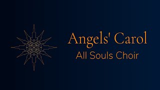 Angels Carol  All Souls Choir [upl. by Laurella]