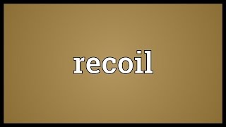 Recoil Meaning [upl. by Barnebas]