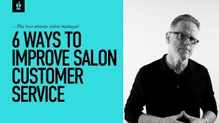 6 Ways to Improve Salon Customer Service [upl. by Welcher604]