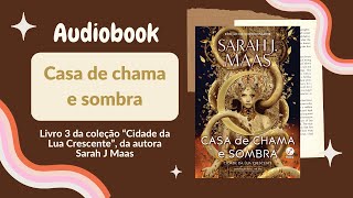 CASA DE CHAMA E SOMBRA Audiobook – Capítulos 1 a 10 – Crescent City Vol 3  Sarah J Maas [upl. by Iv]