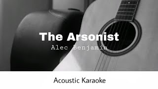 Alec Benjamin  The Arsonist Acoustic Karaoke [upl. by Aenert972]