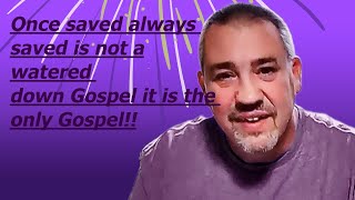 Why Once Saved Always Saved Is Not A Watered Down Gospel Its The Only Gospel [upl. by Nylitsirk]