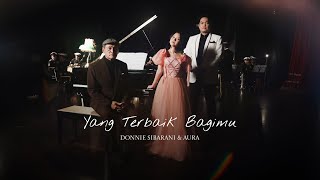 OFFICIAL VIDEO YANG TERBAIK BAGIMU  DONNIE SIBARANI amp AURA [upl. by Rol]