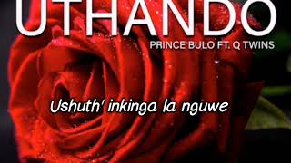 Uthando  PRINCE BULO FT Q TWINS Lyric 🎵 [upl. by Shaun259]