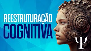 O que toda Psicóloga deve saber sobre a REESTRUTURAÇÃO COGNITIVA [upl. by Mira]